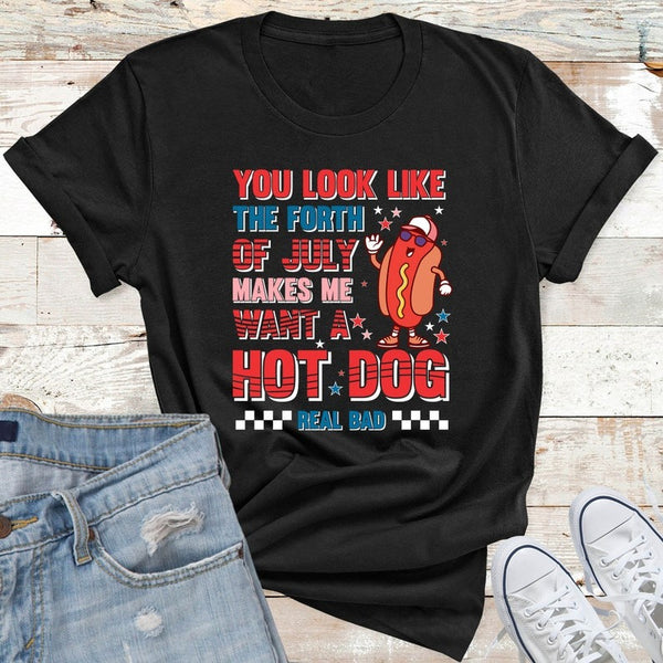 You Look Like The 4th Of July, Makes Me Want A Hot Dog Real Bad Shirt, Independence Day Tee, Funny 4th July Shirt American Friends Gift Idea