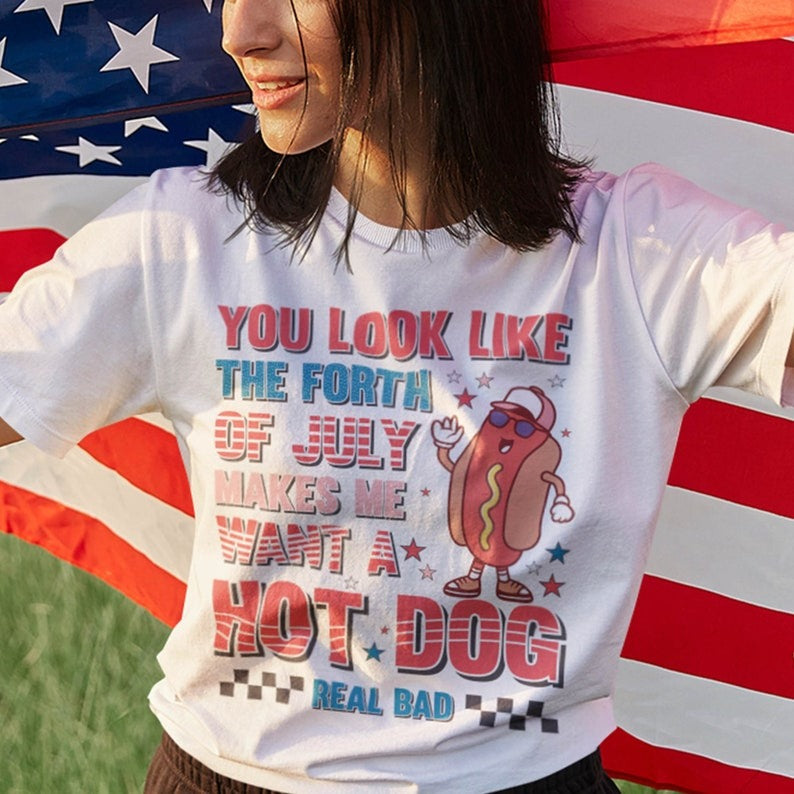 You Look Like The 4th Of July, Makes Me Want A Hot Dog Real Bad Shirt, Independence Day Tee, Funny 4th July Shirt American Friends Gift Idea Main image